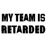 My Team Is Retarded