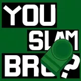 You Slam Bro?
