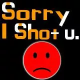 Sorry i shot U [IMPROVED]