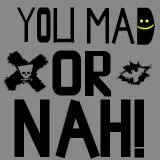 You Mad Or Nah