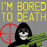 I'm bored to death